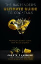 The Bartender 039 s Ultimate Guide to Cocktails A Guide to Cocktail History, Culture, Trivia and Favorite Drinks (Bartending Book, Cocktails Gift, Cocktail Recipes)【電子書籍】 Cheryl Charming