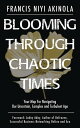 Blooming Through Chaotic Times Your Map For Navigating Our Uncertain, Complex and Turbulent Age