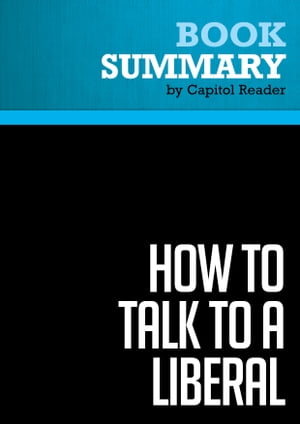 Summary: How to Talk to a Liberal (If You Must)