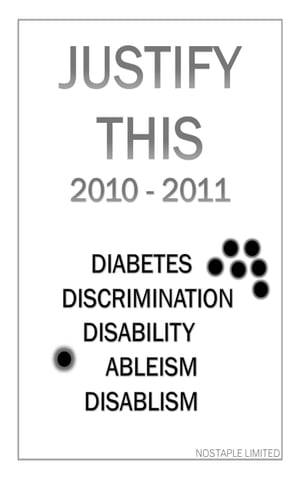Justify This 2010 - 2011 (Diabetes, Discrimination, Disability, Ableism, Disablism)