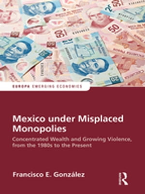 Mexico under Misplaced Monopolies Concentrated Wealth and Growing Violence, from...