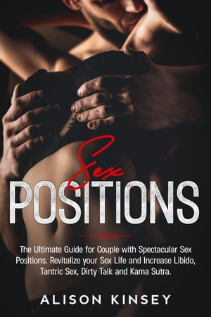ŷKoboŻҽҥȥ㤨Sex Position: The Ultimate Guide for Couples with Spectacular Sex Positions. Revitalize your Sex Life and Increase Libido, Tantric Sex, Dirty Talk and Kama Sutra.Żҽҡ[ Alison Kinsey ]פβǤʤ450ߤˤʤޤ