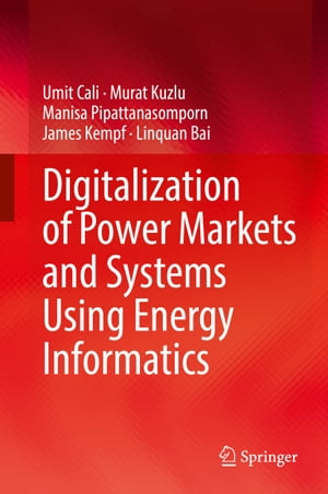 Digitalization of Power Markets and Systems Using Energy Informatics【電子書籍】[ Umit Cali ]