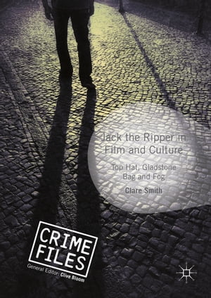 Jack the Ripper in Film and Culture Top Hat, Gladstone Bag and Fog【電子書籍】 Clare Smith