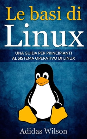 Le basi di Linux【電子書籍】[ Adidas Wilso