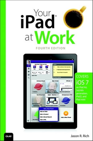 Your iPad at Work (covers iOS 7 on iPad Air, iPad 3rd and 4th generation, iPad2, and iPad mini)【電子書籍】[ Jason Rich ]