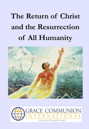 The Return of Christ and the Resurrection of All Humanity