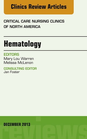 Hematology, An Issue of Critical Care Nursing Clinics【電子書籍】[ Melissa McLenon, MD ]