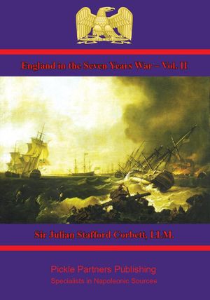 England in the Seven Years War ? Vol. II A Study in Combined Strategy【電子書籍】[ Sir Julian Stafford Corbett, LLM. ]