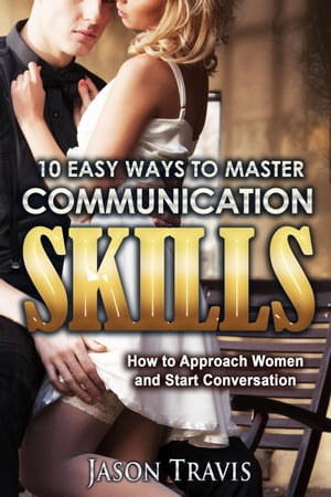 10 Easy Ways To Master Communication Skills: How to Approach Women and Start Conversation