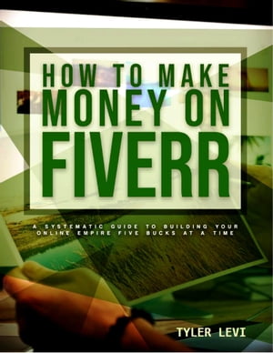 ŷKoboŻҽҥȥ㤨How to Make Money On Fiverr A Systematic Guide to Building Your Online Empire Five Bucks At A TimeŻҽҡ[ Tyler Levi ]פβǤʤ132ߤˤʤޤ