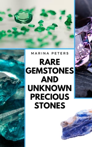 Rare Gemstones and Unknown Precious Stones【電子書籍】[ Marina Peters ]