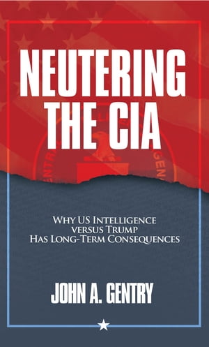 Neutering the CIA Why US Intelligence Versus Tru