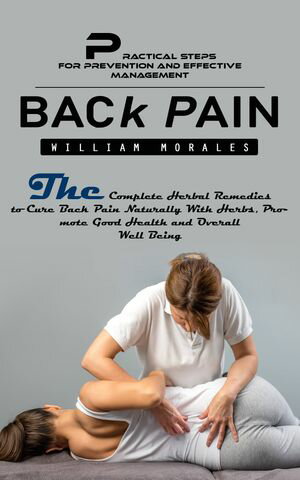 ŷKoboŻҽҥȥ㤨Back Pain: Practical Steps for Prevention and Effective Management (The Complete Herbal Remedies to Cure Back Pain Naturally With Herbs, Promote Good Health and Overall Well BeingŻҽҡ[ William Morales ]פβǤʤ450ߤˤʤޤ