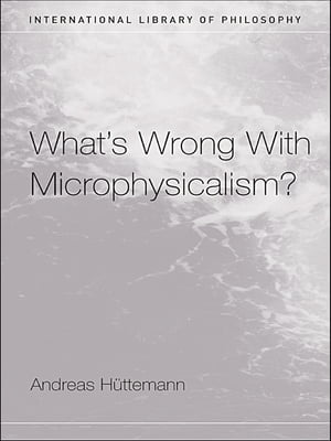 What's Wrong With Microphysicalism?