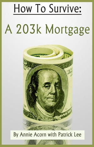 How to Survive a 203K Mortgage【電子書籍】[ Annie Acorn ]
