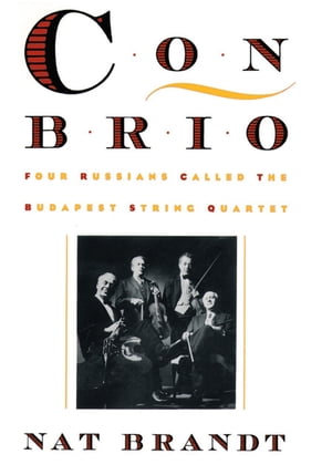 Con Brio Four Russians Called the Budapest String Quartet【電子書籍】 Nat Brandt