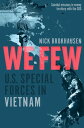 We Few U.S. Special Forces in Vietnam【電子書籍】[ Nick Brokhausen ]