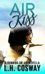 Air Kiss A Running on Air Novella【電子書籍】[ L.H. Cosway ]