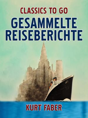 Gesammelte Reiseberichte【電子書籍】[ Kurt Faber ]