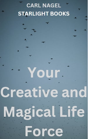 Your Creative and Magical Life Force