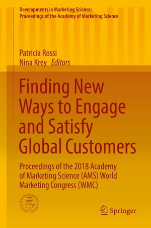 Finding New Ways to Engage and Satisfy Global Customers Proceedings of the 2018 Academy of Marketing Science (AMS) World Marketing Congress (WMC)【電子書籍】