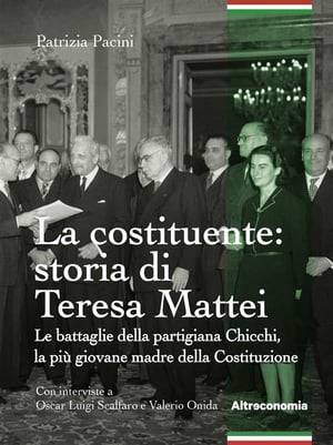 La costituente: storia di Teresa Mattei Le battaglie della partigiana Chicchi, la pi? giovane madre della Costituzione