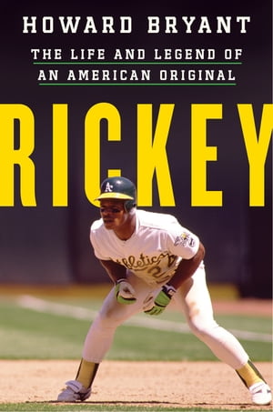 Rickey The Life and Legend of an American Original【電子書籍】[ Howard Bryant ]