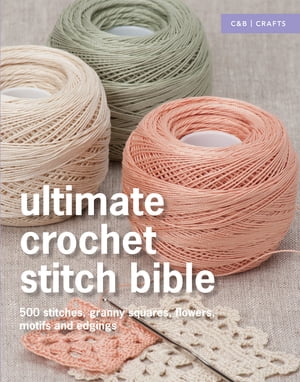 Ultimate Crochet Stitch Bible