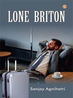 Lone Briton【電子書籍】[ Sanjay Agnihotri ]