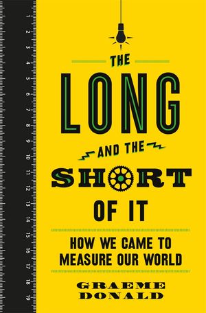 The Long and the Short of It How We Came to Measure Our WorldŻҽҡ[ G...