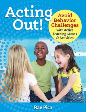 Acting Out! Avoid Behavior Challenges with Active Learning Games and Activities