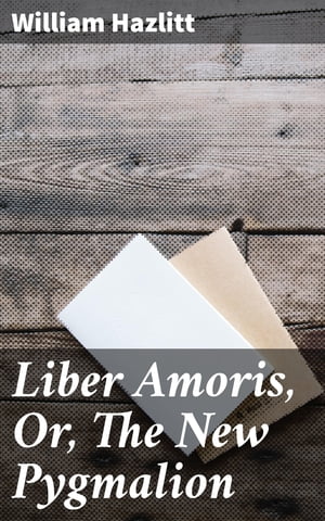 Liber Amoris, Or, The New Pygmalion