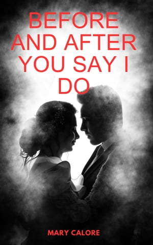 Before And After You Say I Do A Guide to happy couple【電子書籍】[ Mary Caroline ]