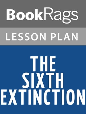 The Sixth Extinction Lesson Plans【電子書籍】 BookRags