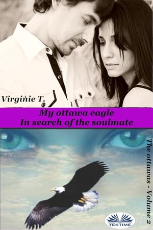 My Ottawa Eagle In Search Of The Soulmate【電子書籍】[ Virginie T. ]