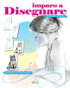 Imparo a disegnare Disegnare in pochi passaggi. Ediz. illustrata