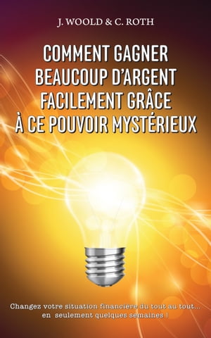 Comment Gagner Beaucoup D’argent Facilement Gr?ce ? Ce Pouvoir Myst?rieux Changez votre situation financi?re du tout au tout... en seulement quelques semaines !