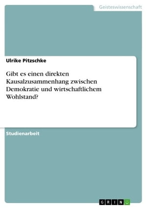 Gibt es einen direkten Kausalzusammenhang zwischen Demokratie und wirtschaftlichem Wohlstand?