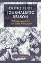 Critique of Journalistic Reason Philosophy and the Time of the Newspaper【電子書籍】 Tom Vandeputte