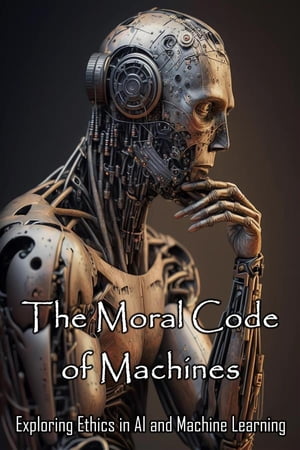 ŷKoboŻҽҥȥ㤨The Moral Code of Machines Exploring Ethics in AI and Machine LearningŻҽҡ[ Daniel Zaborowski ]פβǤʤ1,627ߤˤʤޤ