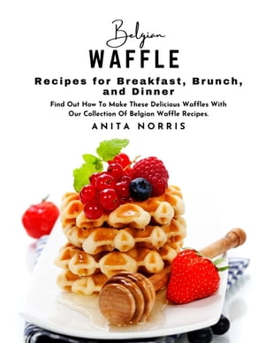 ŷKoboŻҽҥȥ㤨Belgian Waffle Recipes for Breakfast, Brunch, and Dinner Find Out How to Make These Delicious Waffles with Our Collection of Belgian Waffle RecipesŻҽҡ[ Anita Norris ]פβǤʤ487ߤˤʤޤ