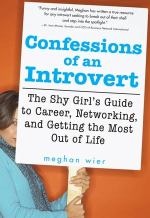 Confessions of an Introvert The Shy Girl's Guide to Career, Networking and Getting the Most Out of Life