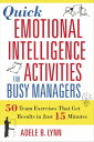 Quick Emotional Intelligence Activities for Busy Managers 50 Team Exercises That Get Results in Just 15 Minutes【電子書籍】 Adele B. Lynn