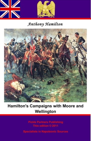 Hamilton 039 s Campaigns with Moore and Wellington during the Peninsular War【電子書籍】 Anthony Hamilton