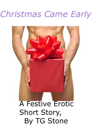 Christmas Came Early【電子書籍】[ TG Stone ]