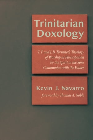 Trinitarian Doxology T. F and J. B. Torrance’s Theology of Worship as Participation by the Spirit in the Son’s Communion with the Father