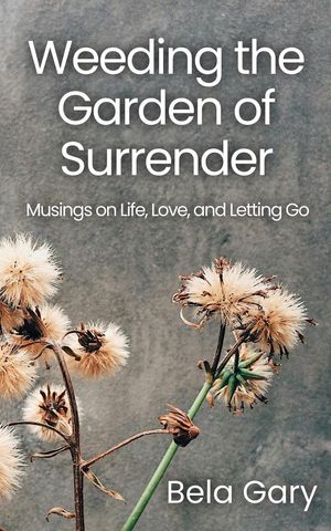 ŷKoboŻҽҥȥ㤨Weeding the Garden of Surrender: Musings on Life, Love, and Letting GoŻҽҡ[ Bela Gary ]פβǤʤ500ߤˤʤޤ