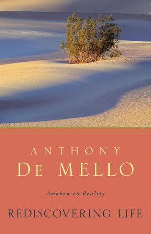 Rediscovering Life Awaken to Reality【電子書籍】[ Anthony De Mello ]