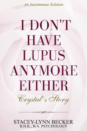 An Autoimmune Solution: I Don't Have Lupus Anymore Either - Crystal's Story